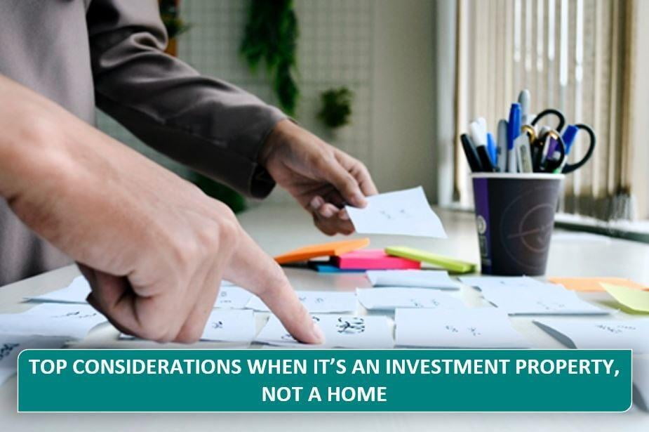 Top Considerations When Its An Investment Property, NOT A Home
